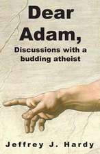 Dear Adam, Discussions with a Budding Atheist