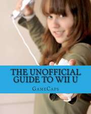 The Unofficial Guide to Wii U