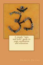 A Simple Nuts and Bolts Guide to Yogic Meditation and Relaxation