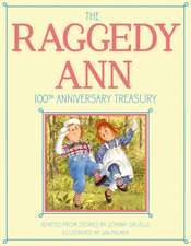 The Raggedy Ann 100th Anniversary Treasury: How Raggedy Ann Got Her Candy Heart; Raggedy Ann and Rags; Raggedy Ann and Andy and the Camel with the Wri