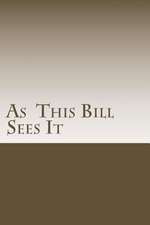 As This Bill Sees It