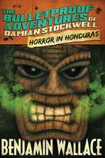 Horror in Honduras (the Bulletproof Adventures of Damian Stockwell)