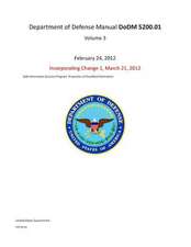 Department of Defense Manual Dodm 5200.01 Volume 3 February 24, 2012 Incorporating Change 1, March 21, 2012 Dod Information Security Program