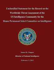 Unclassified Statement for the Record on the Worldwide Threat Assessment of the Us Intelligence Community for the House Permanent Select Committee on