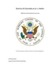 District of Columbia et al. V. Heller - 2008 Gun Control Supreme Court Case