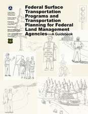 Federal Surface Transportation Programs and Transportation Planning for Federal Land Management Agencies - A Guidebook