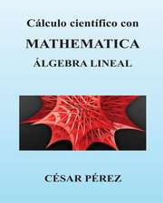 Calculo Cientifico Con Mathematica. Algebra Lineal