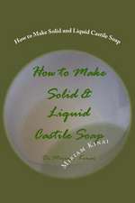 How to Make Solid and Liquid Castile Soap