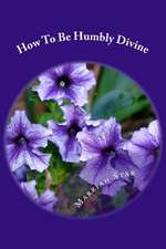 How to Be Humbly Divine