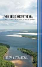 From the River to the Sea: A Life's Journey from India to South America