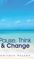Pause, Think & Change