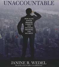 Unaccountable: How Elite Power Brokers Corrupt Our Finances, Freedom, and Security