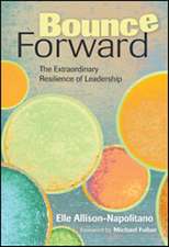 Bounce Forward: The Extraordinary Resilience of Leadership