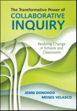 The Transformative Power of Collaborative Inquiry: Realizing Change in Schools and Classrooms