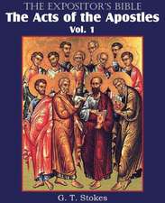 The Expositor's Bible the Acts of the Apostles, Vol. 1: The Only Thorough Religious Reformers