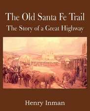 The Old Santa Fe Trail, the Story of a Great Highway