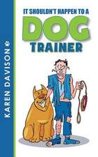 It Shouldn't Happen to a Dog Trainer