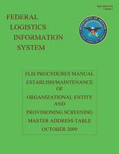 Federal Logistics Information System - Flis Procedures Manual Establish/Maintenance of Organizational Entity and Provisioning Screening Master Address