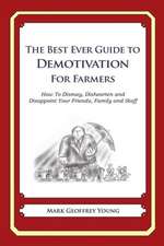 The Best Ever Guide to Demotivation for Farmers: How to Dismay, Dishearten and Disappoint Your Friends, Family and Staff