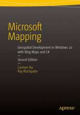 Microsoft Mapping Second Edition: Geospatial Development in Windows 10 with Bing Maps and C#