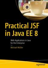 Practical JSF in Java EE 8: Web Applications ​in Java for the Enterprise