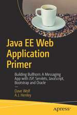 Java EE Web Application Primer: Building Bullhorn: A Messaging App with JSP, Servlets, JavaScript, Bootstrap and Oracle