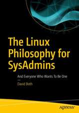 The Linux Philosophy for SysAdmins: And Everyone Who Wants To Be One