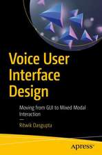 Voice User Interface Design: Moving from GUI to Mixed Modal Interaction 