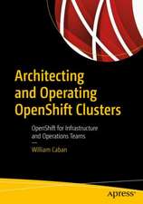 Architecting and Operating OpenShift Clusters: OpenShift for Infrastructure and Operations Teams