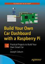 Build Your Own Car Dashboard with a Raspberry Pi: Practical Projects to Build Your Own Smart Car