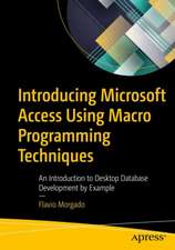 Introducing Microsoft Access Using Macro Programming Techniques: An Introduction to Desktop Database Development by Example