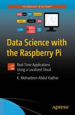 Data Science with Raspberry Pi: Real-Time Applications Using a Localized Cloud