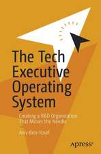 The Tech Executive Operating System: Creating an R&D Organization That Moves the Needle 