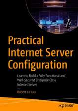 Practical Internet Server Configuration: Learn to Build a Fully Functional and Well-Secured Enterprise Class Internet Server