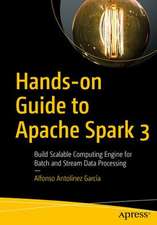 Hands-on Guide to Apache Spark 3: Build Scalable Computing Engines for Batch and Stream Data Processing