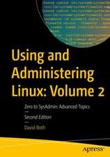 Using and Administering Linux: Volume 2: Zero to SysAdmin: Advanced Topics