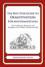 The Best Ever Guide to Demotivation for Mathematicians