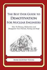 The Best Ever Guide to Demotivation for Nuclear Engineers