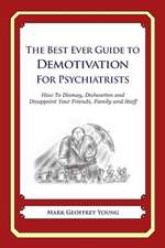 The Best Ever Guide to Demotivation for Psychiatrists