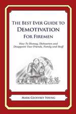 The Best Ever Guide to Demotivation for Firemen