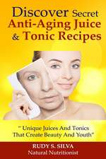 Discover Secret Anti-Aging Juice & Tonic Recipes