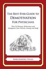 The Best Ever Guide to Demotivation for Physicians