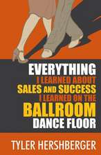 Everything I Learned about Sales and Success I Learned on the Ballroom Dance Floor