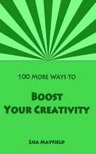 100 More Ways to Boost Your Creativity