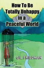 How to Be Totally Unhappy in a Peaceful World