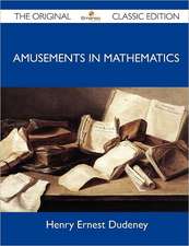 Amusements in Mathematics - The Original Classic Edition