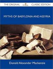 Myths of Babylonia and Assyria - The Original Classic Edition