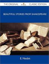 Beautiful Stories from Shakespeare - The Original Classic Edition