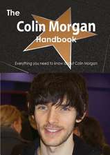 The Colin Morgan Handbook - Everything You Need to Know about Colin Morgan