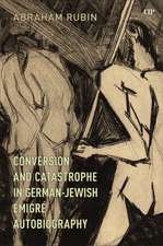 Conversion and Catastrophe in German-Jewish Émigré Autobiography